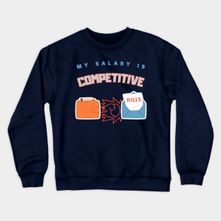 My Salary Is Competitive Work Humor Crewneck Sweatshirt